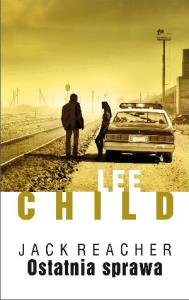 Jack Reacher. Ostatnia sprawa. Autor: Child Lee. Dobreksiazki.pl Okładka książki Jack Reacher. Ostatnia sprawa