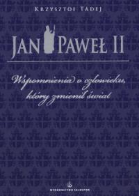 Jan Paweł II Wspomnienia o człowieku.... Autor: Krzysztof Tadej. Dobreksiazki.pl Okładka książki Jan Paweł II Wspomnienia o człowieku...