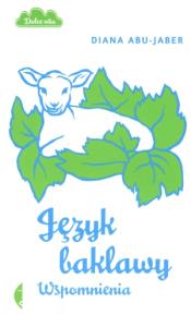 Język baklawy. Wspomnienia. Autor: Diana Abu-Jaber. Dobreksiazki.pl Okładka książki Język baklawy. Wspomnienia