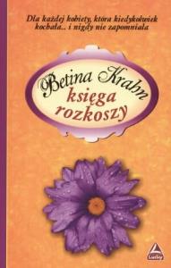 Księga rozkoszy. Autor: Krahn Betina. Dobreksiazki.pl Okładka książki Księga rozkoszy