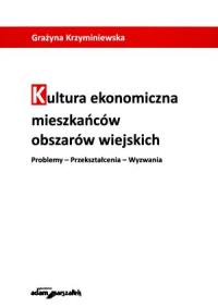 Kultura ekonomiczna mieszkańców obszarów wiejskich. Autor: Krzyminiewska Grażyna. Dobreksiazki.pl Okładka książki Kultura ekonomiczna mieszkańców obszarów wiejskich