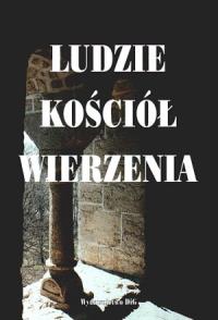 Ludzie Kościół wierzenia. Autor: Stefan K. Kuczyński (red.), Wojciech Iwańczak (red.). Dobreksiazki.pl Okładka książki Ludzie Kościół wierzenia