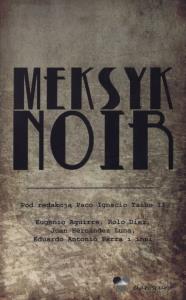 Meksyk noir. Autor: Taibo II Paco Ignacio. Dobreksiazki.pl Okładka książki Meksyk noir