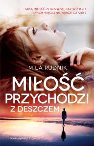 Miłość przychodzi z deszczem. Autor: Rudnik Mila. Dobreksiazki.pl Okładka książki Miłość przychodzi z deszczem