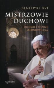 Mistrzowie duchowi. Ojcowie i pisarze średniow.. Autor: Benedykt XVI. Dobreksiazki.pl Okładka książki Mistrzowie duchowi. Ojcowie i pisarze średniow.