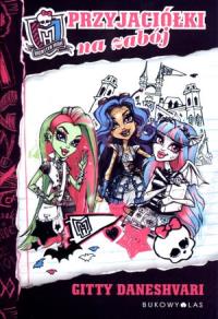 Monster High. Przyjaciółki na zabój BR. Autor: Gitty Daneshvari. Dobreksiazki.pl Okładka książki Monster High. Przyjaciółki na zabój BR