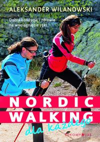 Nordic walking dla każdego. Autor: Wilanowski Aleksander. Dobreksiazki.pl Okładka książki Nordic walking dla każdego