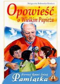 Opowieść o Wielkim Papieżu. Autor: Bednarska-Moskwa Małgorzata. Dobreksiazki.pl Okładka książki Opowieść o Wielkim Papieżu
