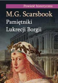 Pamiętniki Lukrecji Borgii. Autor: Scarsbrook M.G.. Dobreksiazki.pl Okładka książki Pamiętniki Lukrecji Borgii