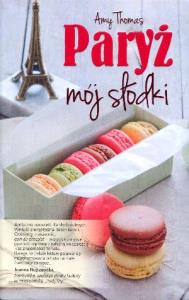 Paryż mój słodki. Autor: Thomas Amy. Dobreksiazki.pl Okładka książki Paryż mój słodki