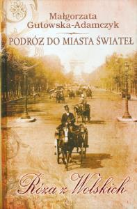 Podróż do miasta świateł. Róża z Wolskich TW. Autor: Gutowska-Adamczyk Małgorzata. Dobreksiazki.pl Okładka książki Podróż do miasta świateł. Róża z Wolskich TW