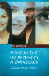 Porozumienie bez przemocy w związkach. Zbadaj.... Autor: Liv Larsson. Dobreksiazki.pl Okładka książki Porozumienie bez przemocy w związkach. Zbadaj...