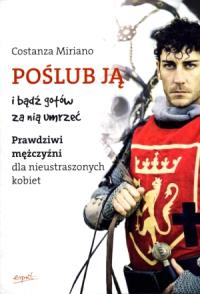Poślub ją i bądź gotów za nią umrzeć. Autor: Miriano Costanza. Dobreksiazki.pl Okładka książki Poślub ją i bądź gotów za nią umrzeć