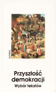 Przyszłość demokracji wybór tekstów. Autor: Praca zbiorowa. Dobreksiazki.pl Okładka książki Przyszłość demokracji wybór tekstów