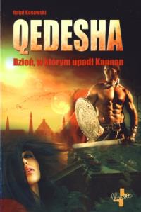 Qedesha. Dzień, w którym upadł Kanaan. Autor: Kosowski Rafał. Dobreksiazki.pl Okładka książki Qedesha. Dzień, w którym upadł Kanaan