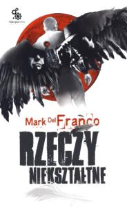 Rzeczy niekształtne. Autor: Franco Mark. Dobreksiazki.pl Okładka książki Rzeczy niekształtne