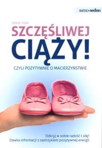 Samo Sedno - Szczęśliwej ciąży. Autor: Denise Tiran. Dobreksiazki.pl Okładka książki Samo Sedno - Szczęśliwej ciąży