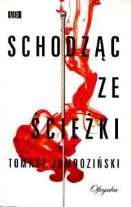 Schodząc ze ścieżki. Autor: Jamroziński Tomasz. Dobreksiazki.pl Okładka książki Schodząc ze ścieżki