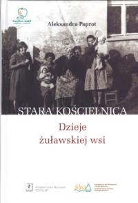 Okładka książki Stara Kościelnica Dzieje żuławskiej wsi