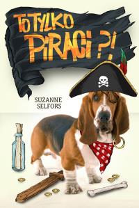 To tylko piraci. Autor: Selfors Suzanne. Dobreksiazki.pl Okładka książki To tylko piraci