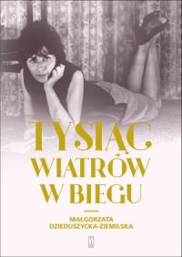 Tysiąc wiatrów w biegu. Autor: Dzieduszycka-Ziemilska Małgorzata. Dobreksiazki.pl Okładka książki Tysiąc wiatrów w biegu
