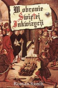 W obronie świętej Inkwizycji. Autor: Roman Konik. Dobreksiazki.pl Okładka książki W obronie świętej Inkwizycji