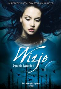Wizje. Sara Midnight Trylogia. Księga I. Autor: Daniela Sacerdoti. Dobreksiazki.pl Okładka książki Wizje. Sara Midnight Trylogia. Księga I