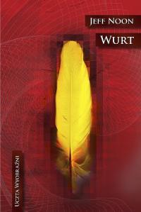 Wurt. Autor: Noon Jeff. Dobreksiazki.pl Okładka książki Wurt