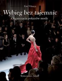 Wybieg bez tajemnic. Organizacja pokazów mody. Autor: Estel Vilaseca. Dobreksiazki.pl Okładka książki Wybieg bez tajemnic. Organizacja pokazów mody