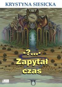 Zapytał czas. Autor: Krystyna Siesiecka. Dobreksiazki.pl Okładka książki Zapytał czas