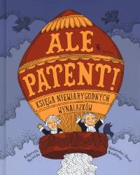 Ale patent!. Autor: Aleksandra i Daniel Mizielińscy, Małgorzata Mycie. Dobreksiazki.pl Okładka książki Ale patent!