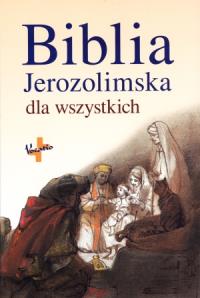 Biblia Jerozolimska dla wszystkich. Autor: Bagot Jean-Pierre, Barrios-Auscher Dominique. Dobreksiazki.pl Okładka książki Biblia Jerozolimska dla wszystkich