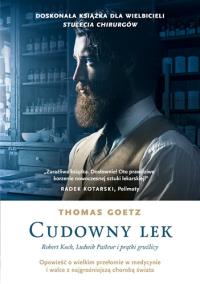 Cudowny lek. Robert Koch, Ludwik Pasteur i prątki gruźlicy. Autor: Goetz Thomas. Dobreksiazki.pl Okładka książki Cudowny lek. Robert Koch, Ludwik Pasteur i prątki gruźlicy