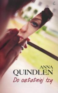 Do ostatniej łzy. Autor: Anna Quindlen. Dobreksiazki.pl Okładka książki Do ostatniej łzy