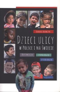 Dzieci ulicy w Polsce i na świecie. Autor: Adamczyk Barbara. Dobreksiazki.pl Okładka książki Dzieci ulicy w Polsce i na świecie