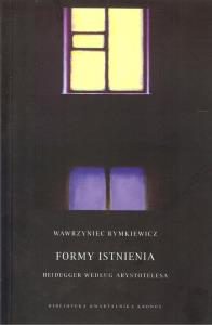 Formy istnienia. Autor: Rymkiewicz Wawrzyniec. Dobreksiazki.pl Okładka książki Formy istnienia