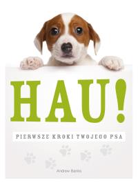 Hau! Pierwsze kroki twojego psa. Autor: Banks Andrew. Dobreksiazki.pl Okładka książki Hau! Pierwsze kroki twojego psa