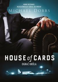House of Cards Ograć króla. Autor: Michael Dobbs. Dobreksiazki.pl Okładka książki House of Cards Ograć króla