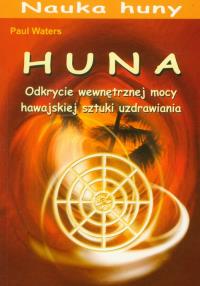 Huna. Odkrycie wewnętrznej mocy. Autor: Paul Waters. Dobreksiazki.pl Okładka książki Huna. Odkrycie wewnętrznej mocy