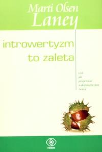 Introwertyzm to zaleta. Autor: Marti Olsen Laney. Dobreksiazki.pl Okładka książki Introwertyzm to zaleta