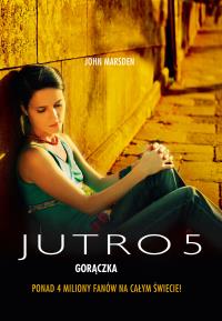 Jutro 5. Gorączka. Autor: Marsden John. Dobreksiazki.pl Okładka książki Jutro 5. Gorączka