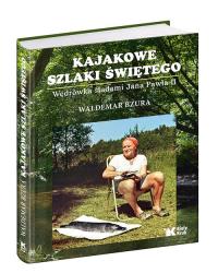 Kajakowe szlaki Świętego. Autor: Bzura Waldemar. Dobreksiazki.pl Okładka książki Kajakowe szlaki Świętego