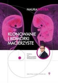 Klonowanie i komórki macierzyste Nauka Ekstra 9. Autor: Wolszczan Aleksander. Dobreksiazki.pl Okładka książki Klonowanie i komórki macierzyste Nauka Ekstra 9