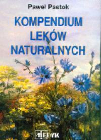 Kompendium Leków Naturalnych. Autor: Paweł Pastok. Dobreksiazki.pl Okładka książki Kompendium Leków Naturalnych