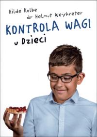 Kontrola wagi u dzieci. Autor: Kolbe Hilde, Weyhreter Helmut. Dobreksiazki.pl Okładka książki Kontrola wagi u dzieci