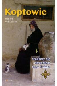 Koptowie. Staliśmy się śmieciem tego świata. Autor: Wieczorek Robert. Dobreksiazki.pl Okładka książki Koptowie. Staliśmy się śmieciem tego świata