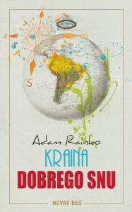 Kraina dobrego snu. Autor: Rainko Adam. Dobreksiazki.pl Okładka książki Kraina dobrego snu