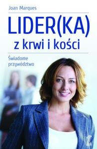 Lider(ka) z krwi i kości. Świadome przywództwo. Autor: Joan Marques. Dobreksiazki.pl Okładka książki Lider(ka) z krwi i kości. Świadome przywództwo