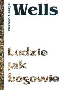 Ludzie jak bogowie. Autor: Herbert George Wells. Dobreksiazki.pl Okładka książki Ludzie jak bogowie