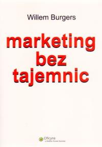 Marketing bez tajemnic. Autor: Willem Burgers. Dobreksiazki.pl Okładka książki Marketing bez tajemnic